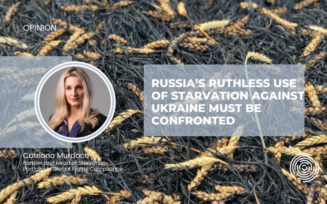 Russia’s ruthless use of starvation against Ukraine must be confronted